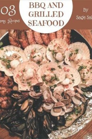 Cover of 303 Yummy BBQ and Grilled Seafood Recipes