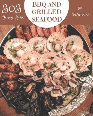 Book cover for 303 Yummy BBQ and Grilled Seafood Recipes