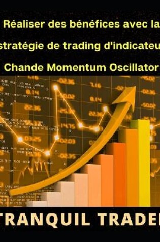 Cover of R�aliser des b�n�fices avec la strat�gie de trading d'indicateur Chande Momentum Oscillator (CMO)