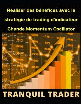 Book cover for R�aliser des b�n�fices avec la strat�gie de trading d'indicateur Chande Momentum Oscillator (CMO)
