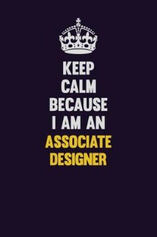 Cover of Keep Calm Because I Am An Associate Designer