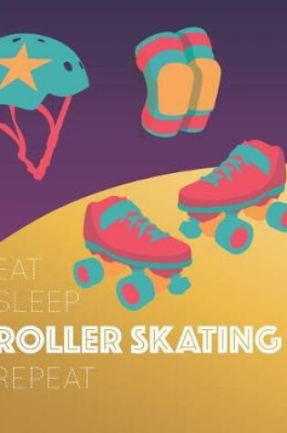 Cover of Eat Sleep Roller Skating Repeat