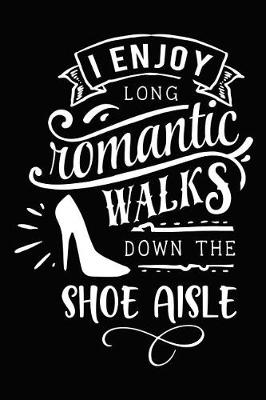 Book cover for I Enjoy Long Romantic Walks Down the Shoe Aisle