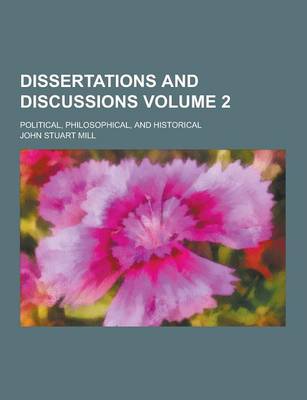 Book cover for Dissertations and Discussions; Political, Philosophical, and Historical Volume 2