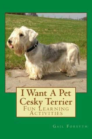 Cover of I Want A Pet Cesky Terrier