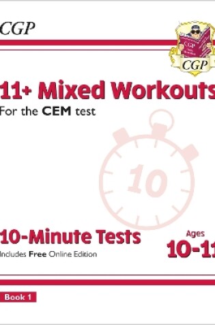 Cover of 11+ CEM 10-Minute Tests: Mixed Workouts - Ages 10-11 Book 1 (with Online Edition)
