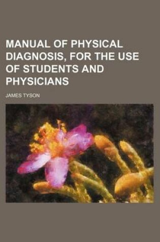 Cover of Manual of Physical Diagnosis, for the Use of Students and Physicians