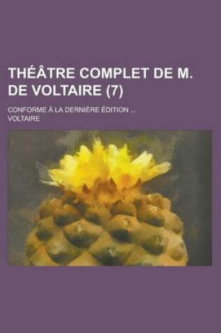 Cover of Theatre Complet de M. de Voltaire; Conforme a la Derniere Edition ... (7)