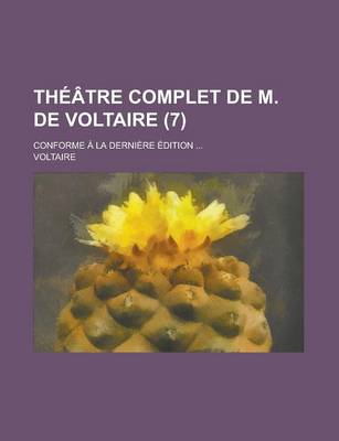 Book cover for Theatre Complet de M. de Voltaire; Conforme a la Derniere Edition ... (7)