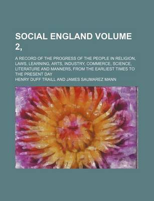 Book cover for Social England Volume 2, ; A Record of the Progress of the People in Religion, Laws, Learning, Arts, Industry, Commerce, Science, Literature and Manners, from the Earliest Times to the Present Day