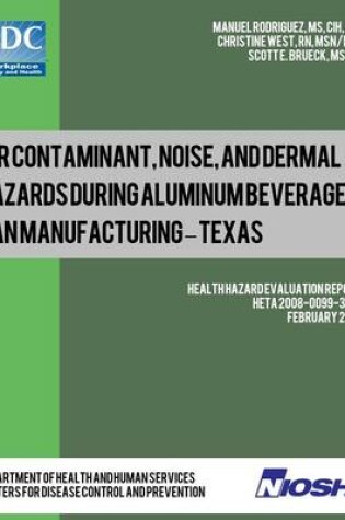 Cover of Air Contaminant, Noise, and Dermal Hazards during Aluminum Beverage Can Manufacturing - Texas