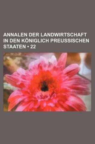 Cover of Annalen Der Landwirtschaft in Den Koniglich Preussischen Staaten (22)