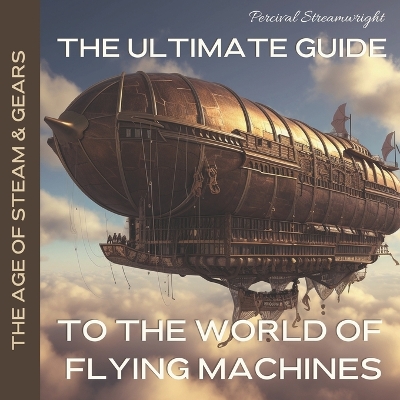 Book cover for The Ultimate Guide to the World of Flying Machines
