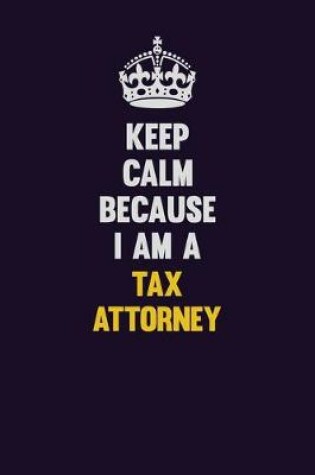 Cover of Keep Calm Because I Am A Tax Attorney