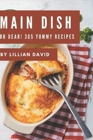 Cover of Oh Dear! 365 Yummy Main Dish Recipes