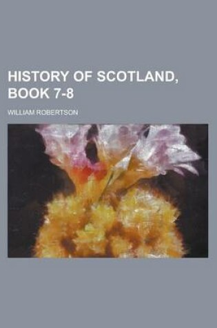 Cover of History of Scotland, Book 7-8