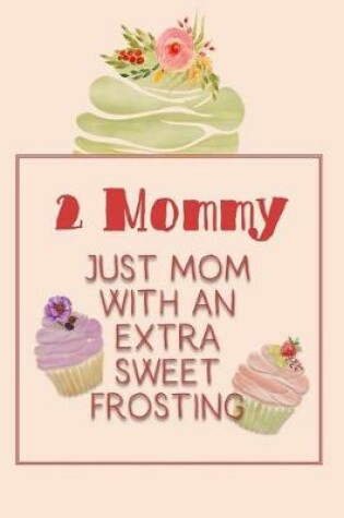 Cover of 2 Mommy Just Mom with an Extra Sweet Frosting