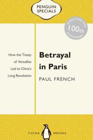 Cover of Betrayal in Paris: How the Treaty of Versailles Led to China's Long Revolution: Penguin Specials