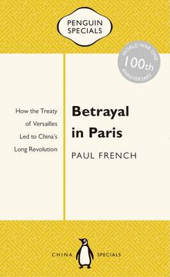 Book cover for Betrayal in Paris: How the Treaty of Versailles Led to China's Long Revolution: Penguin Specials