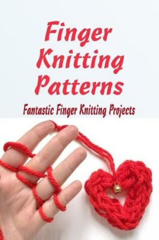 Cover of Finger Knitting Patterns