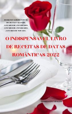 Book cover for O Indispens�vel Livro de Receitas de Datas Rom�nticas 2022