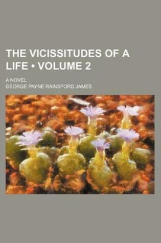 Cover of The Vicissitudes of a Life (Volume 2); A Novel