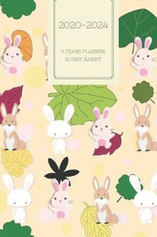 Cover of 2020-2024 Five Year Planner Monthly Calendar Rabbit Bunny Goals Agenda Schedule Organizer