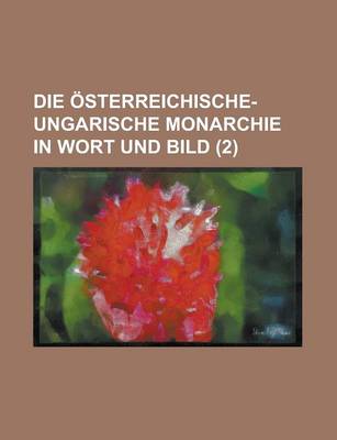 Book cover for Die Osterreichische-Ungarische Monarchie in Wort Und Bild (2 )