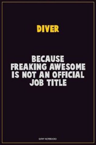 Cover of Diver, Because Freaking Awesome Is Not An Official Job Title