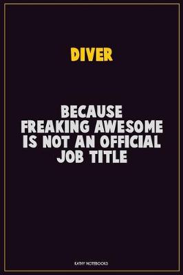 Book cover for Diver, Because Freaking Awesome Is Not An Official Job Title