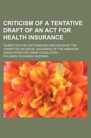 Cover of Criticism of a Tentative Draft of an ACT for Health Insurance; Submitted for Criticism and Discussion by the Committee on Social Insurance of the American Association for Labor Legislation...