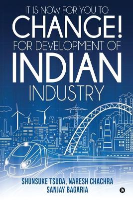 Cover of It Is Now for You to Change! For Development of Indian Industry