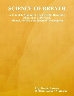 Book cover for Science of Breath: A Complete Manual of the Oriental Breathing Philosophy of Physical,a Mental, Psychic and Spiritual Development