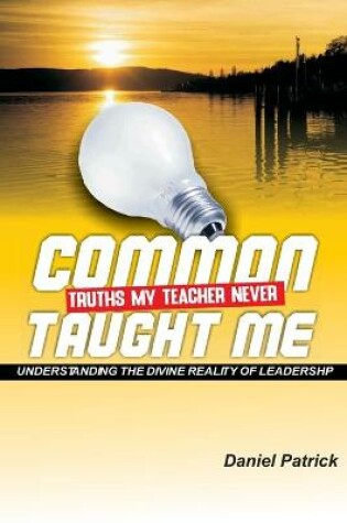 Cover of Common Truths My Teacher Never Taught Me