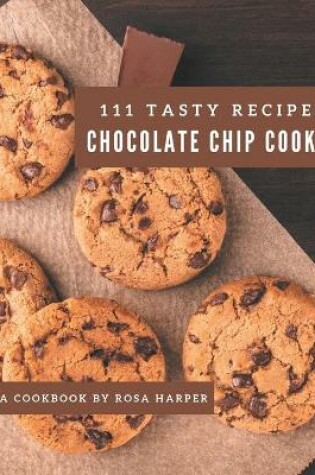 Cover of 111 Tasty Chocolate Chip Cookie Recipes
