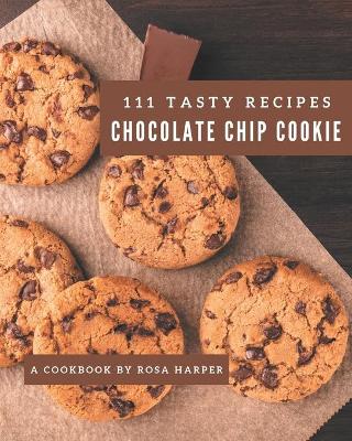 Book cover for 111 Tasty Chocolate Chip Cookie Recipes