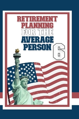 Cover of Retirement Planning for the Average Person 6