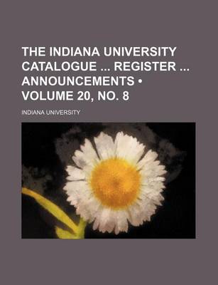 Book cover for The Indiana University Catalogue Register Announcements