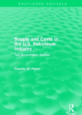 Book cover for Supply and Costs in the U.S. Petroleum Industry (Routledge Revivals)