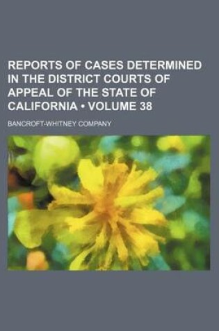 Cover of Reports of Cases Determined in the District Courts of Appeal of the State of California (Volume 38)