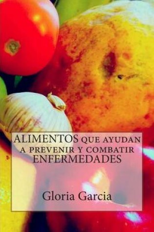 Cover of Alimentos Que Ayudan a Prevenir y Combatir Enfermedades