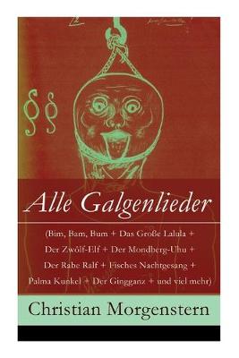 Book cover for Alle Galgenlieder (Bim, Bam, Bum + Das Große Lalula + Der Zwölf-Elf + Der Mondberg-Uhu + Der Rabe Ralf + Fisches Nachtgesang + Palma Kunkel + Der Gingganz + und viel mehr)