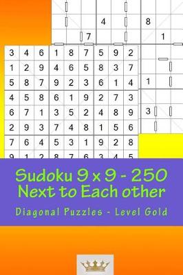 Cover of Sudoku 9 X 9 - 250 Next to Each Other - Diagonal Puzzles - Level Gold