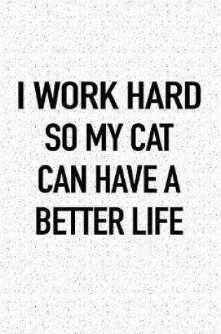 Cover of I Work Hard So My Cat Can Have a Better Life