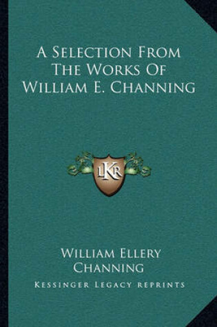 Cover of A Selection from the Works of William E. Channing