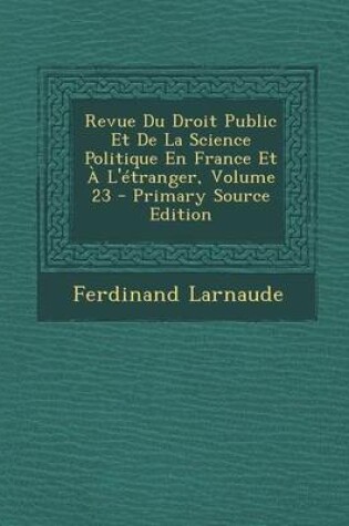 Cover of Revue Du Droit Public Et de La Science Politique En France Et A L'Etranger, Volume 23 - Primary Source Edition