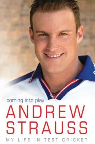 Cover of Andrew Strauss: Coming into Play - My Life in Test Cricket