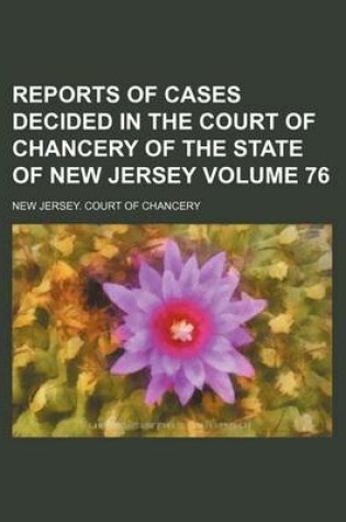 Cover of Reports of Cases Decided in the Court of Chancery of the State of New Jersey Volume 76