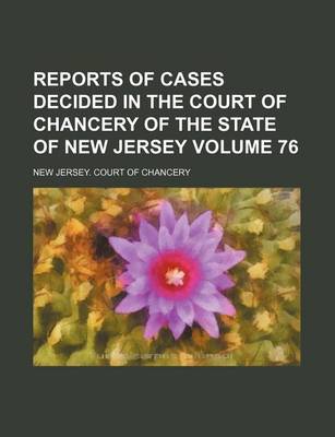 Book cover for Reports of Cases Decided in the Court of Chancery of the State of New Jersey Volume 76