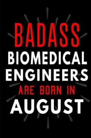 Cover of Badass Biomedical Engineers Are Born In August